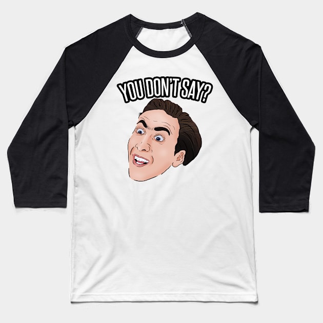 You Don't Say Meme Nick Cage Baseball T-Shirt by Barnyardy